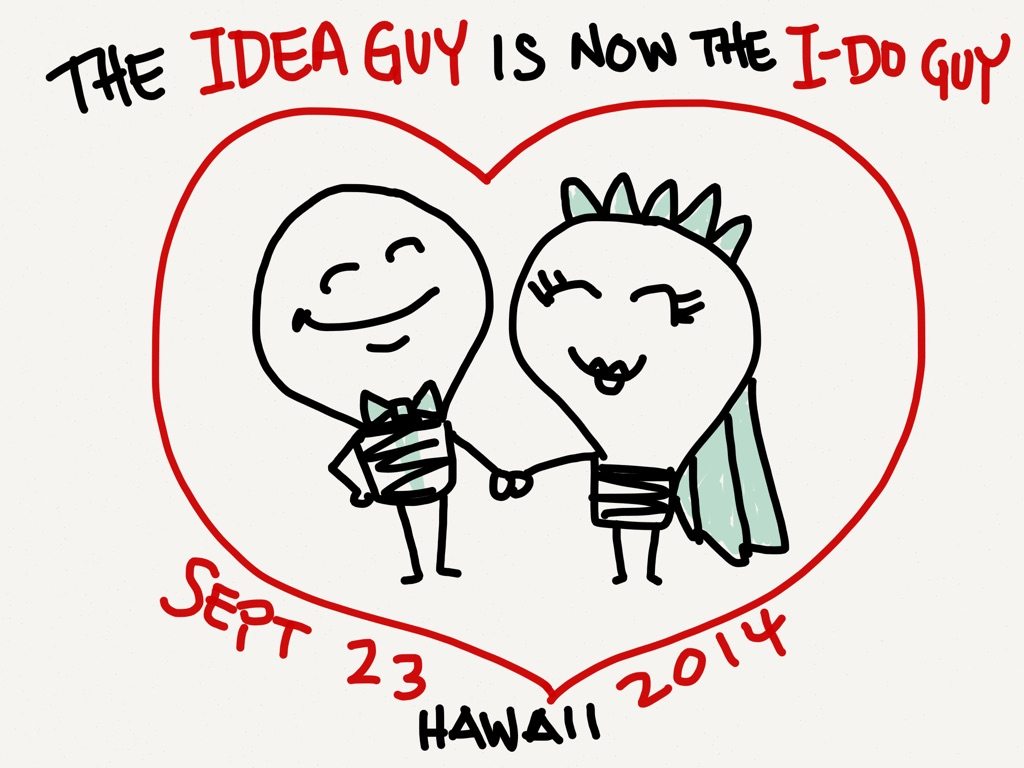 The Idea Guy is now The “I-Do” Guy